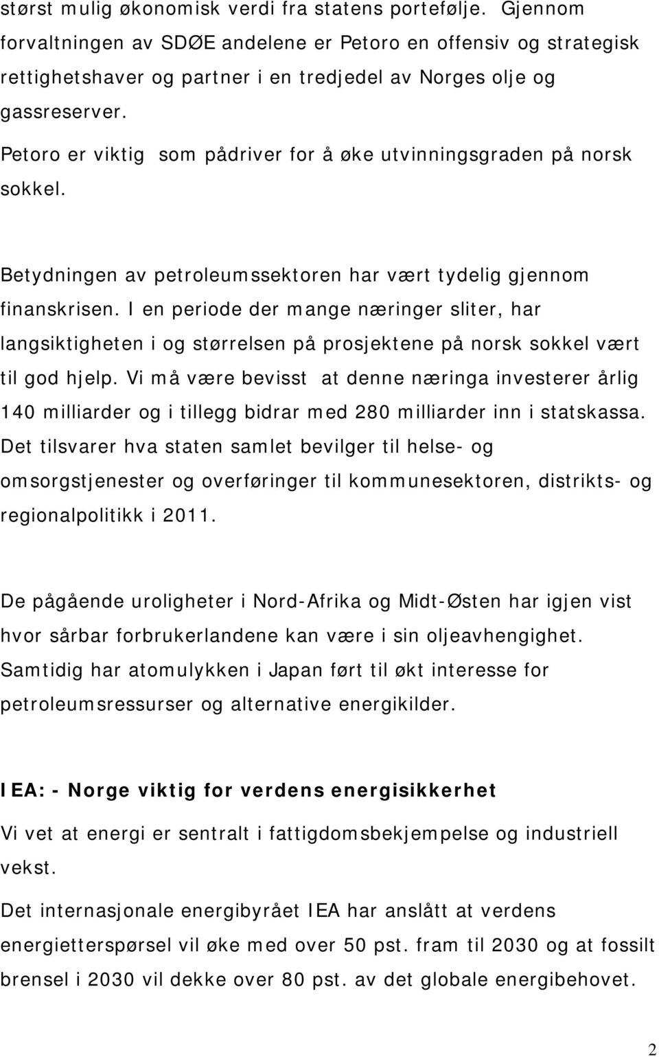 Petoro er viktig som pådriver for å øke utvinningsgraden på norsk sokkel. Betydningen av petroleumssektoren har vært tydelig gjennom finanskrisen.