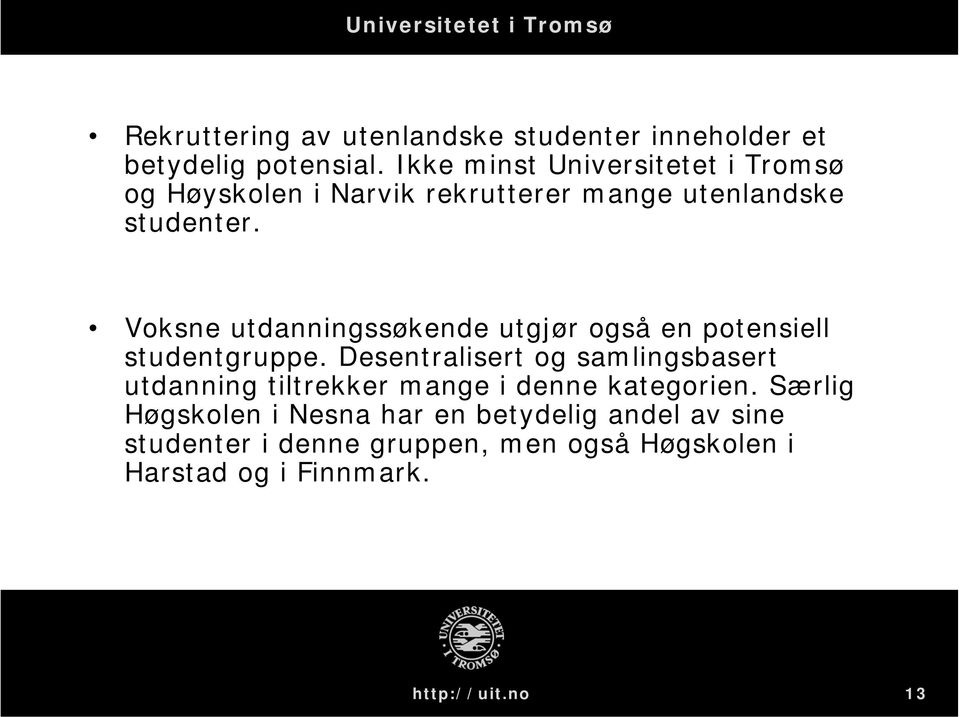 Voksne utdanningssøkende utgjør også en potensiell studentgruppe.