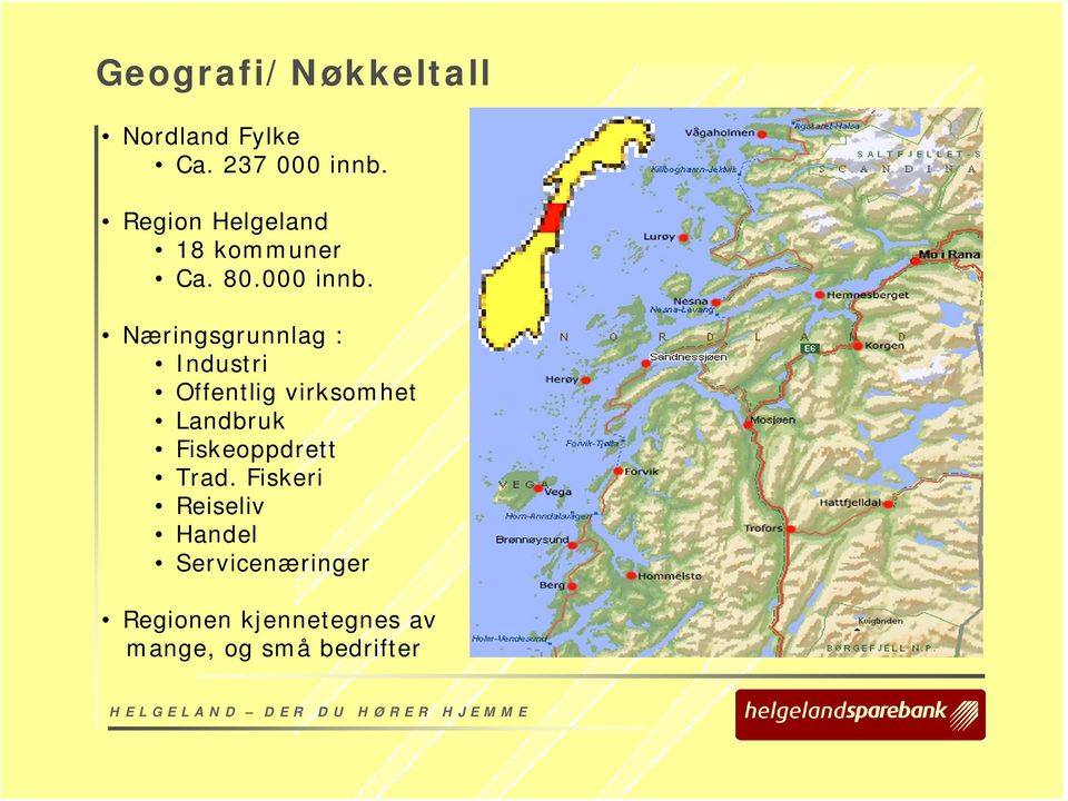 Næringsgrunnlag : Industri Offentlig virksomhet Landbruk