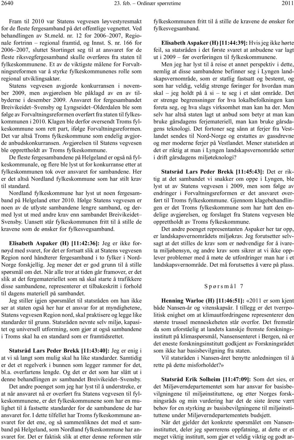 166 for 2006 2007, sluttet Stortinget seg til at ansvaret for de fleste riksvegfergesamband skulle overføres fra staten til fylkeskommunene.