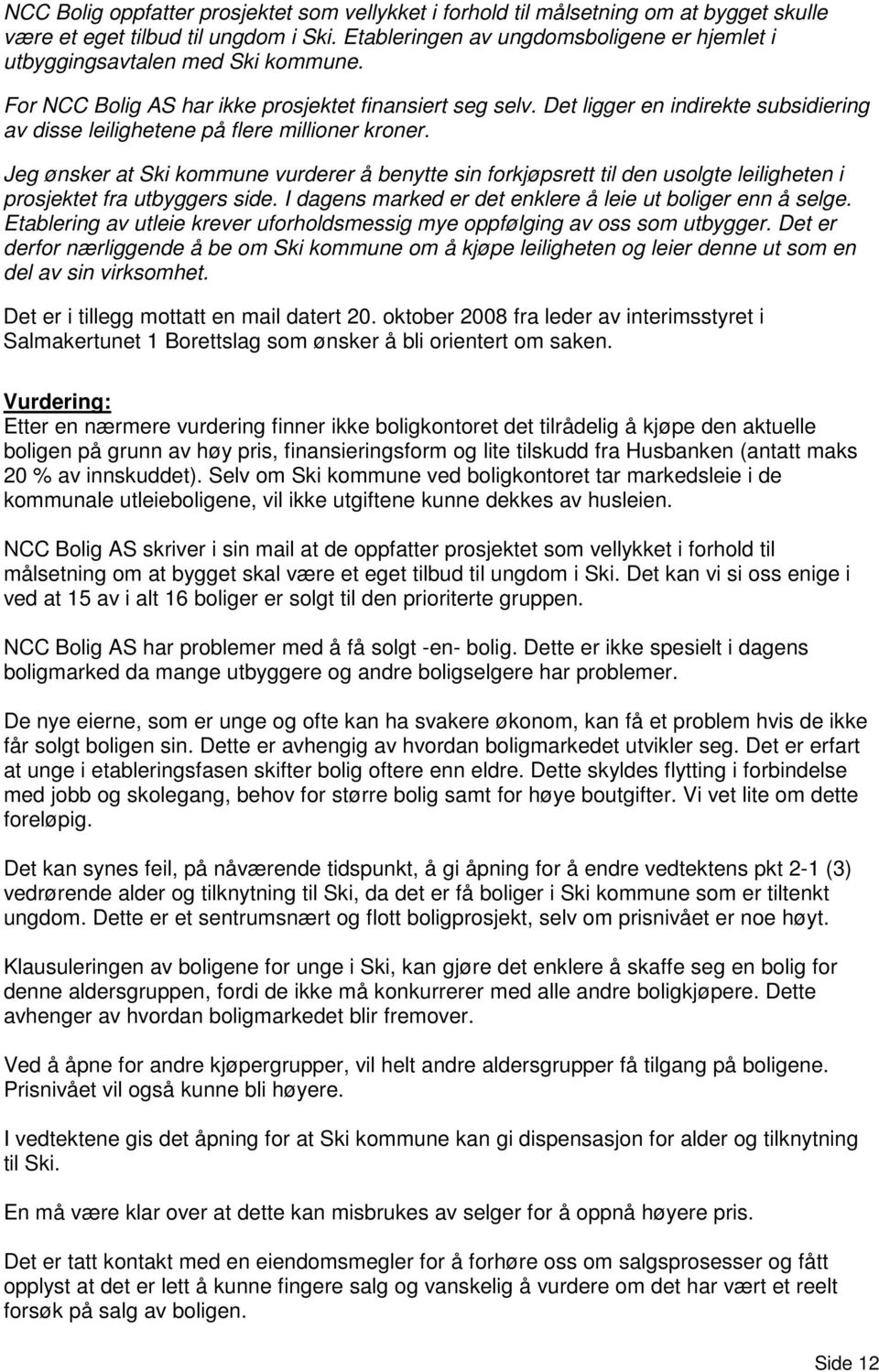 Det ligger en indirekte subsidiering av disse leilighetene på flere millioner kroner.