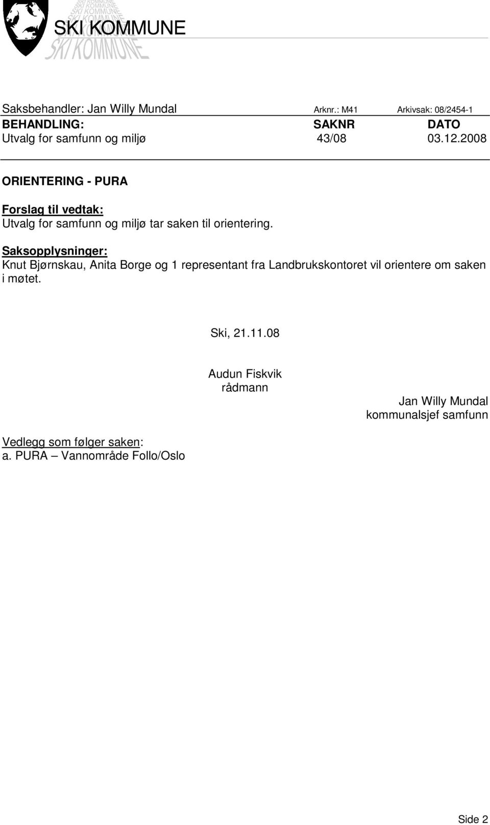 2008 ORIENTERING - PURA Forslag til vedtak: Utvalg for samfunn og miljø tar saken til orientering.