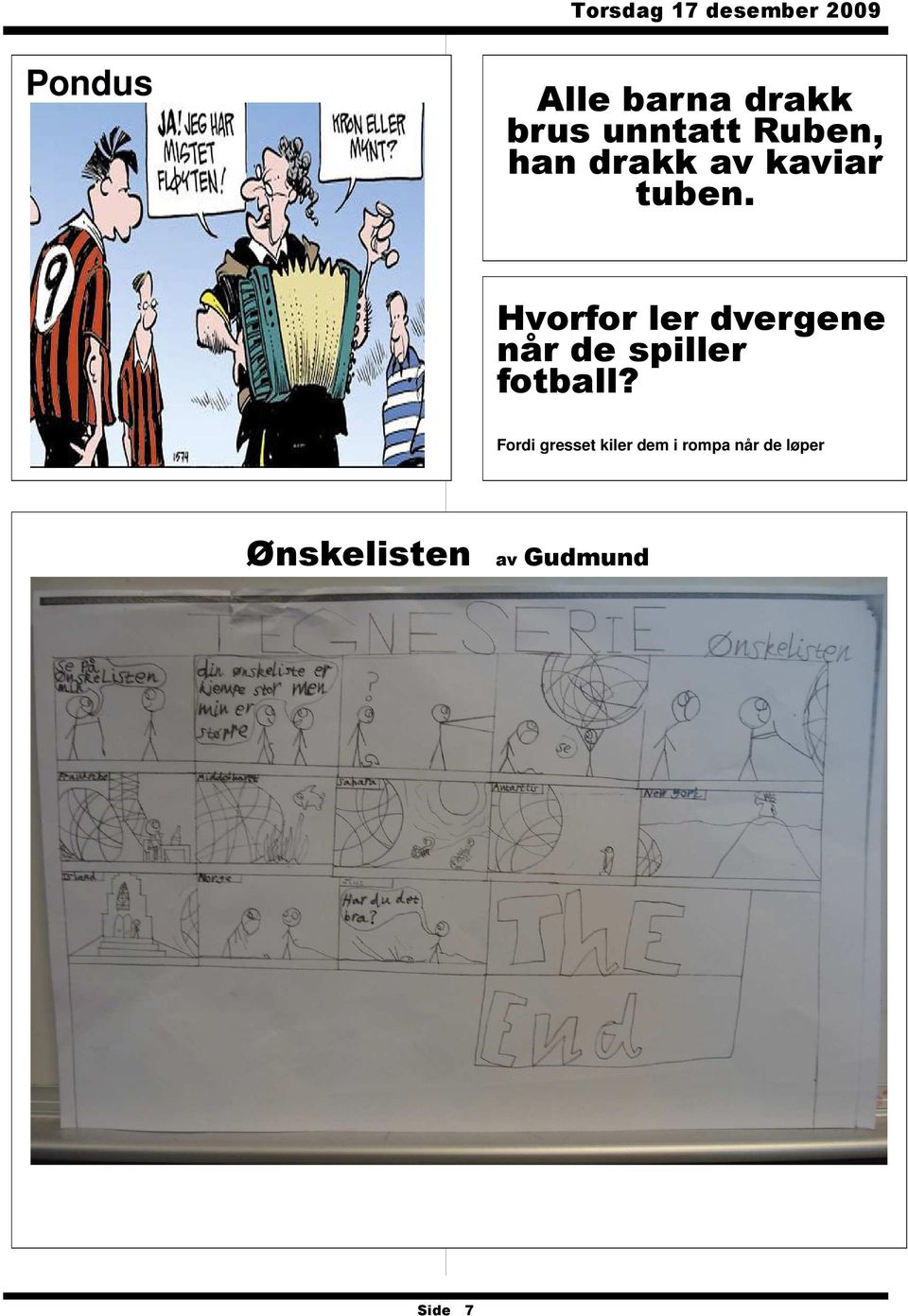 Hvorfor ler dvergene når de spiller fotball?