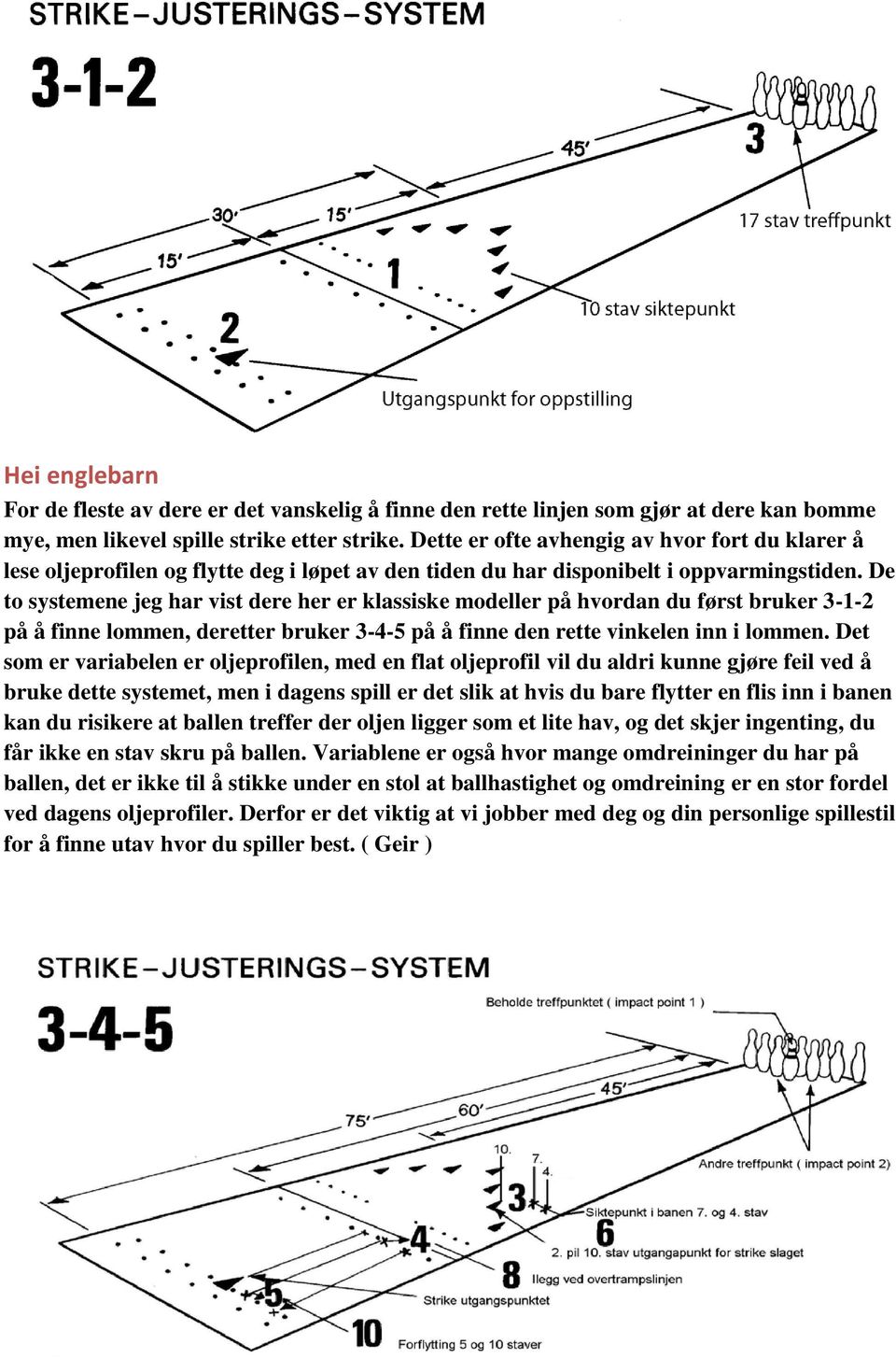 De to systemene jeg har vist dere her er klassiske modeller på hvordan du først bruker 3-1-2 på å finne lommen, deretter bruker 3-4-5 på å finne den rette vinkelen inn i lommen.