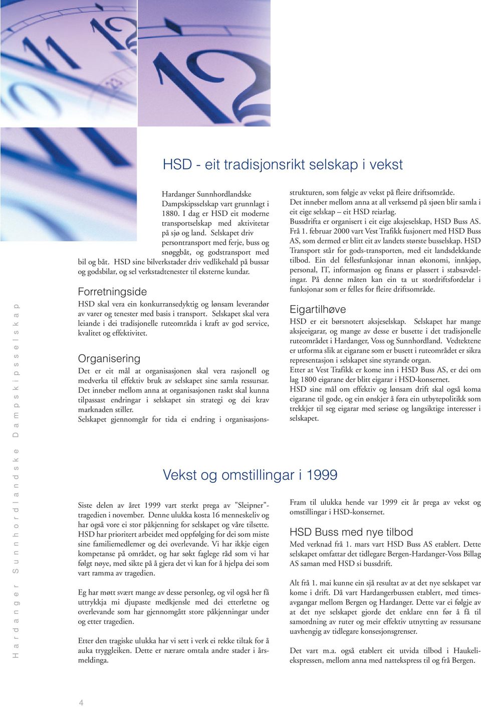 HSD sine bilverkstader driv vedlikehald på bussar og godsbilar, og sel verkstadtenester til eksterne kundar.