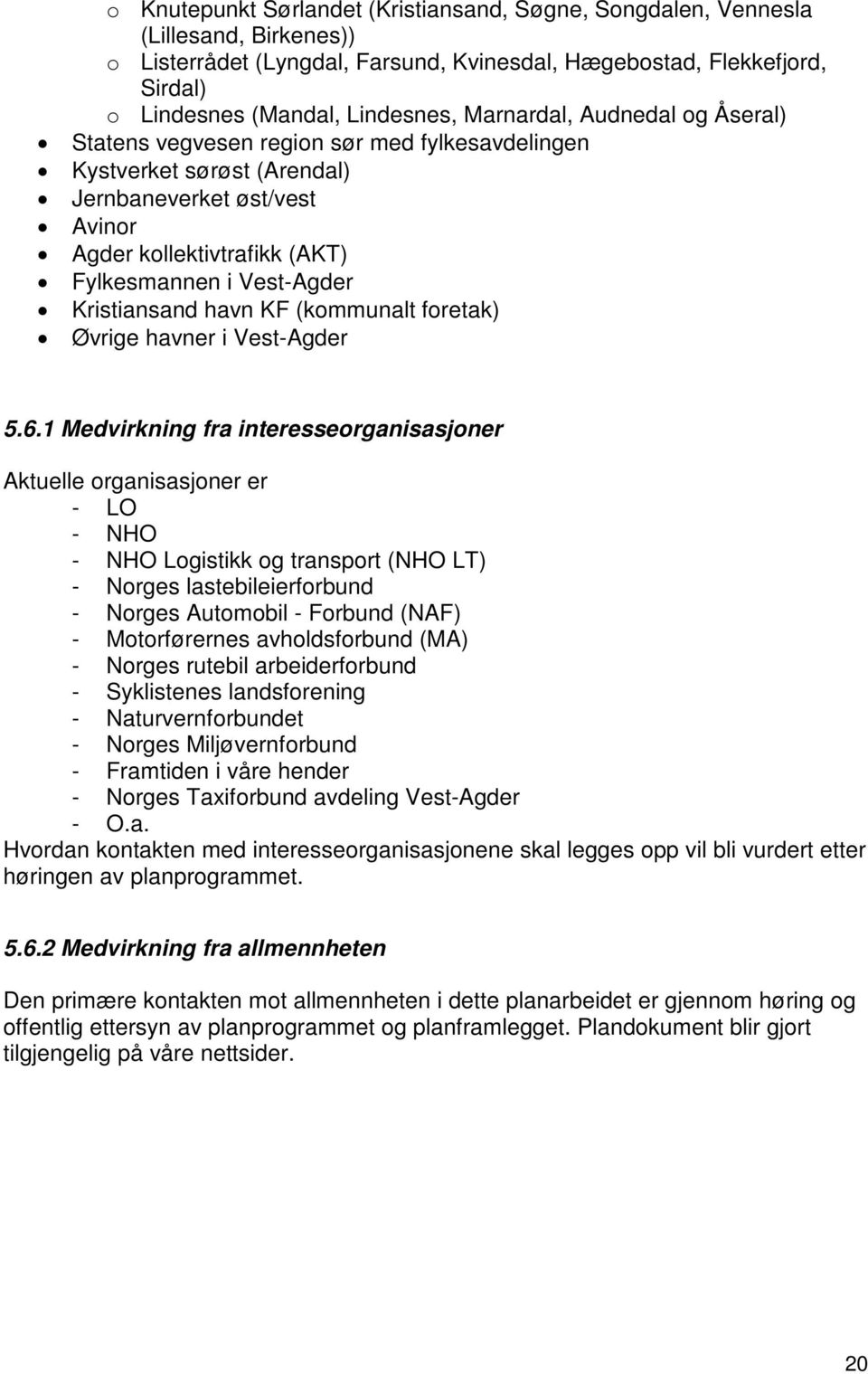 Kristiansand havn KF (kommunalt foretak) Øvrige havner i Vest-Agder 5.6.