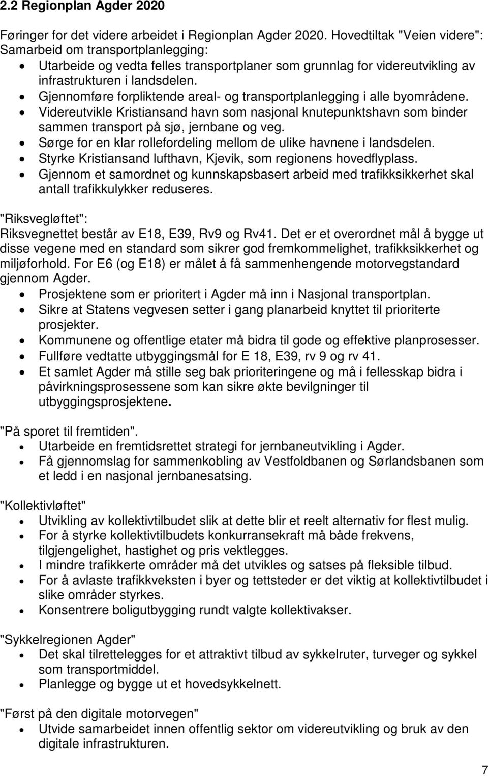 Gjennomføre forpliktende areal- og transportplanlegging i alle byområdene. Videreutvikle Kristiansand havn som nasjonal knutepunktshavn som binder sammen transport på sjø, jernbane og veg.