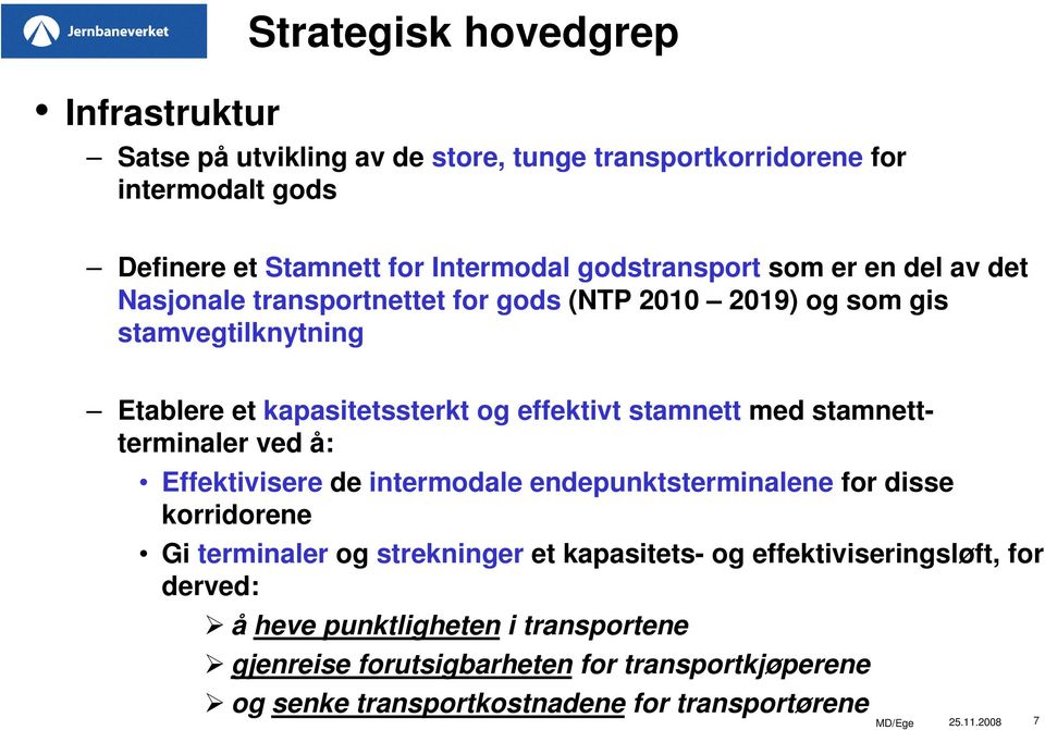 stamnett med stamnettterminaler ved å: Effektivisere de intermodale endepunktsterminalene for disse korridorene Gi terminaler og strekninger et kapasitets- og