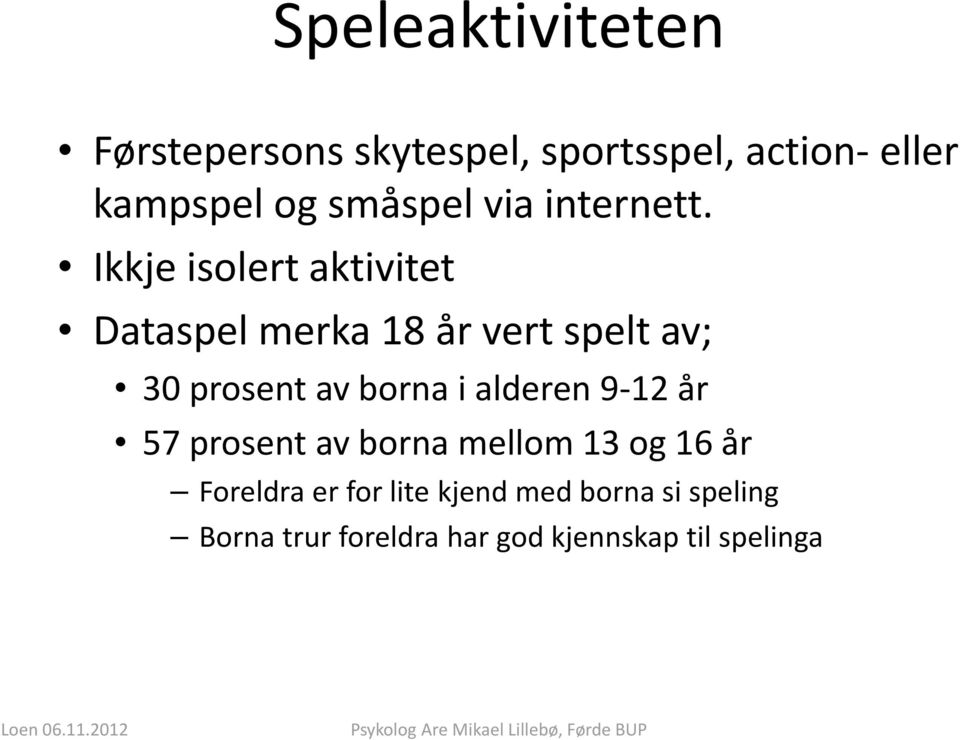 Ikkje isolert aktivitet Dataspel merka 18 år vert spelt av; 30 prosent av borna i