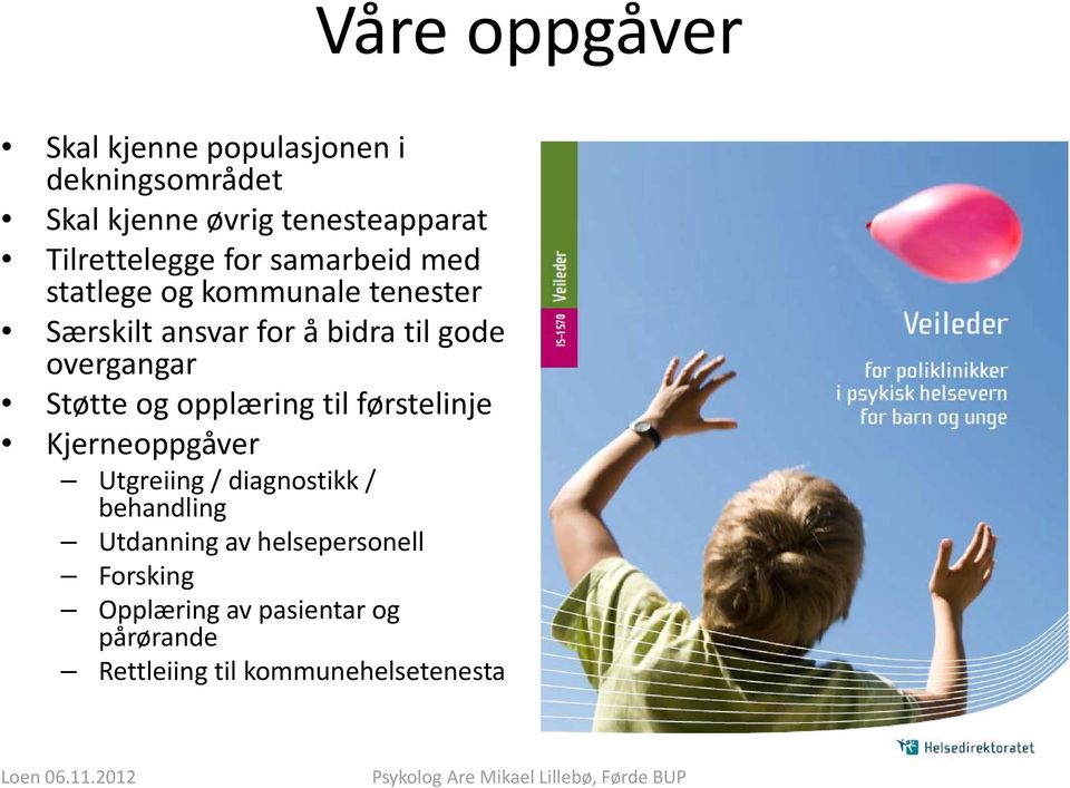 gode overgangar Støtte og opplæring til førstelinje Kjerneoppgåver Utgreiing / diagnostikk /