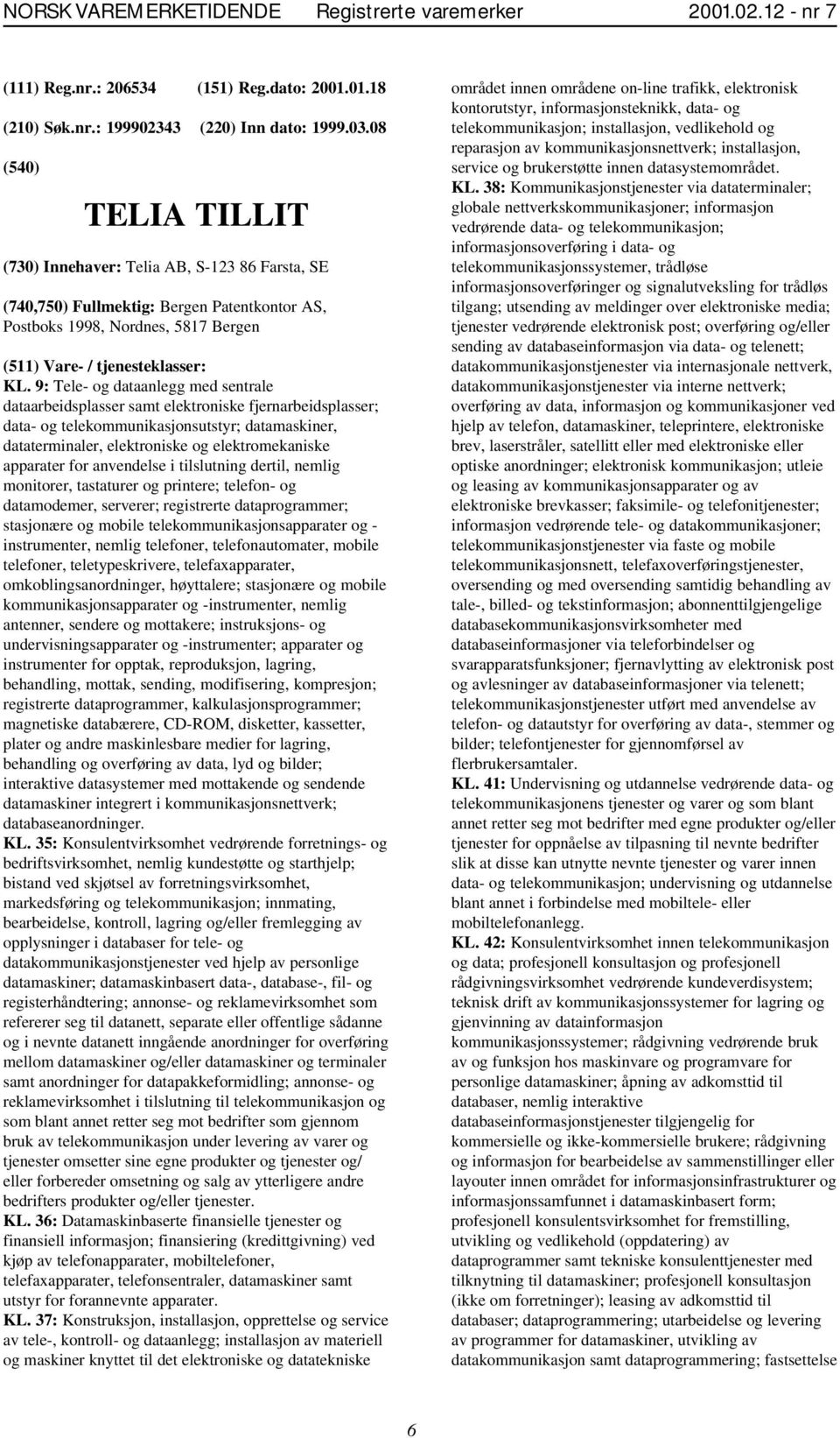 9: Tele- og dataanlegg med sentrale dataarbeidsplasser samt elektroniske fjernarbeidsplasser; data- og telekommunikasjonsutstyr; datamaskiner, dataterminaler, elektroniske og elektromekaniske