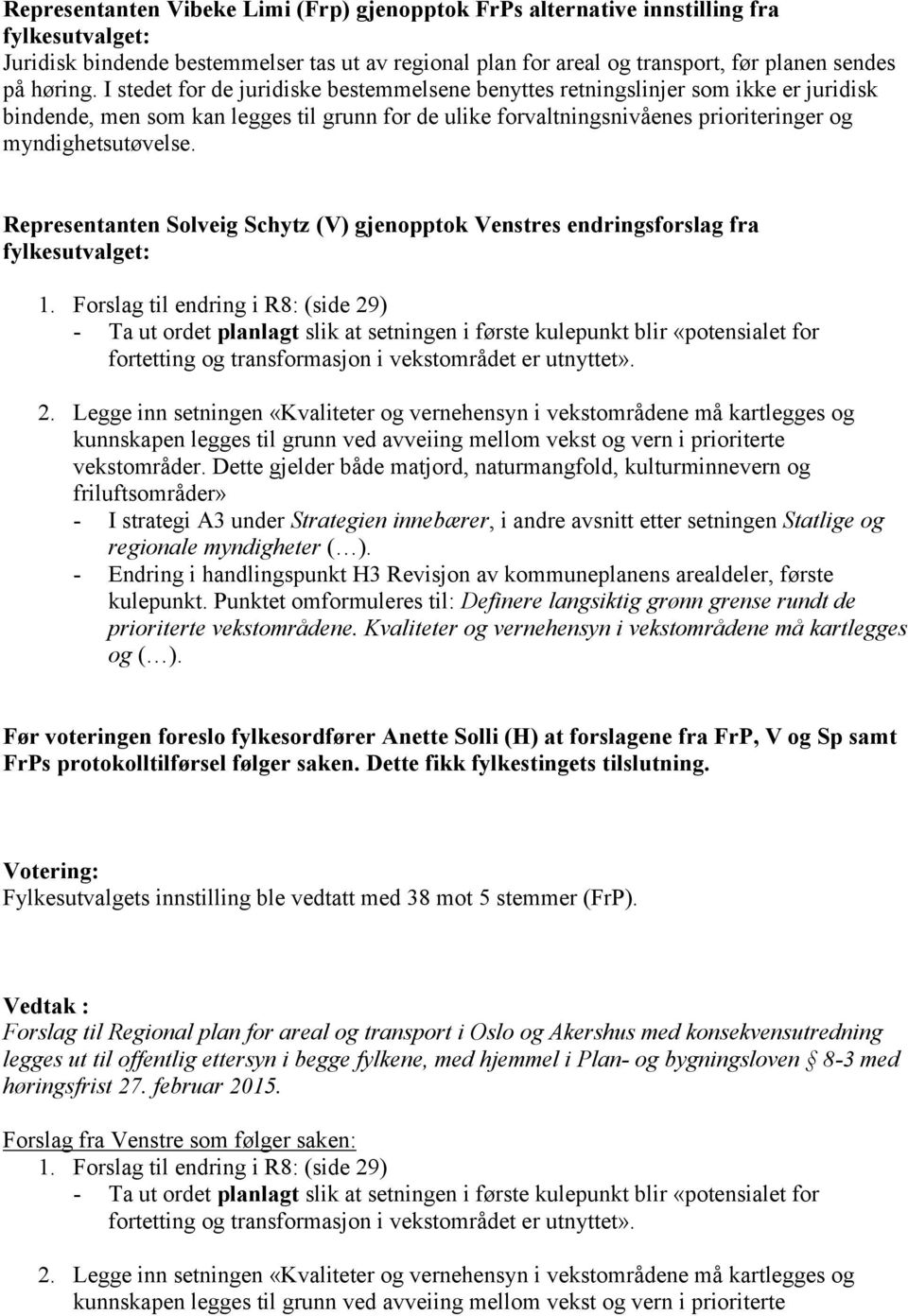 Representanten Solveig Schytz (V) gjenopptok Venstres endringsforslag fra fylkesutvalget: 1.