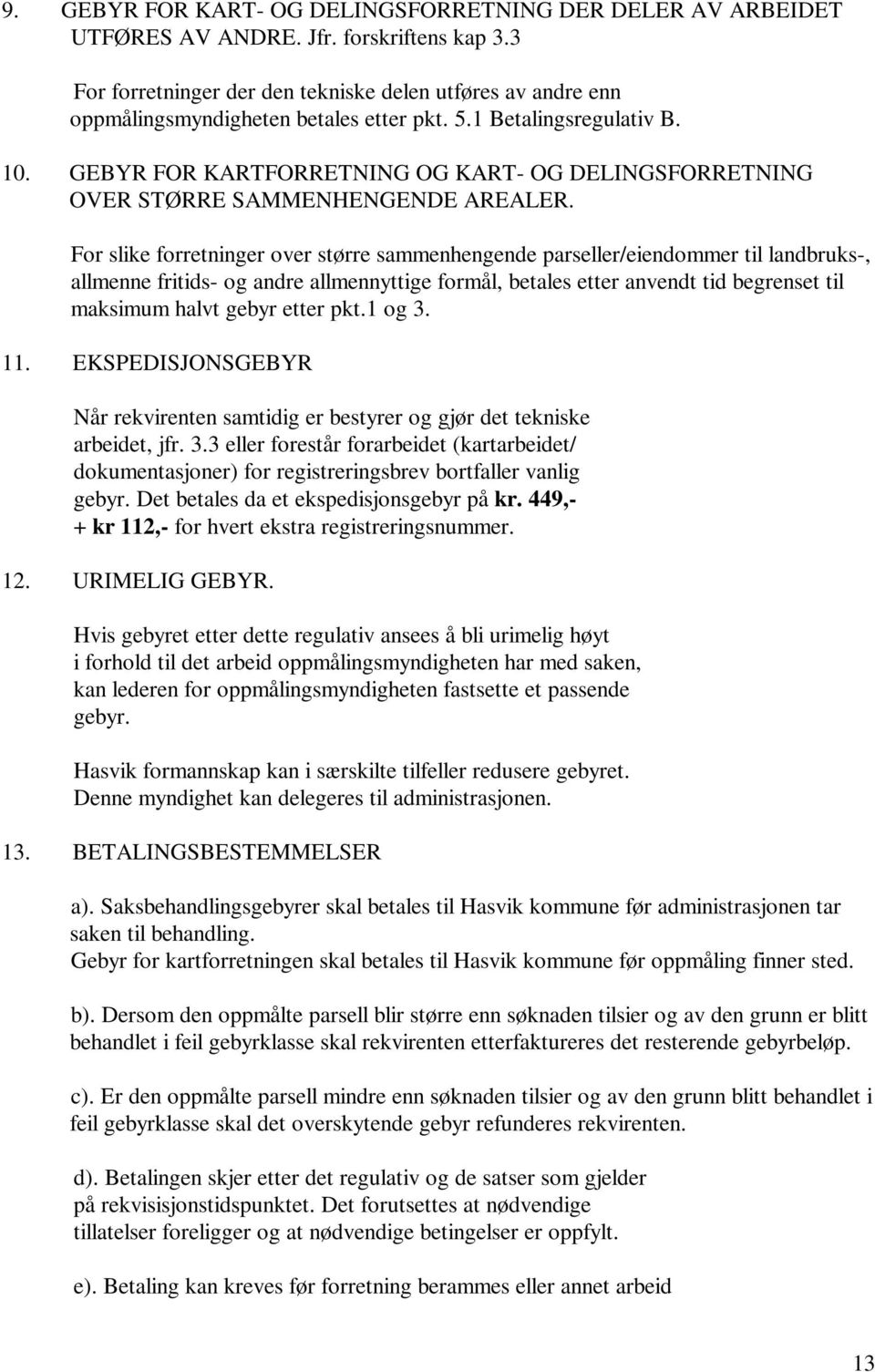 GEBYR FOR KARTFORRETNING OG KART- OG DELINGSFORRETNING OVER STØRRE SAMMENHENGENDE AREALER.