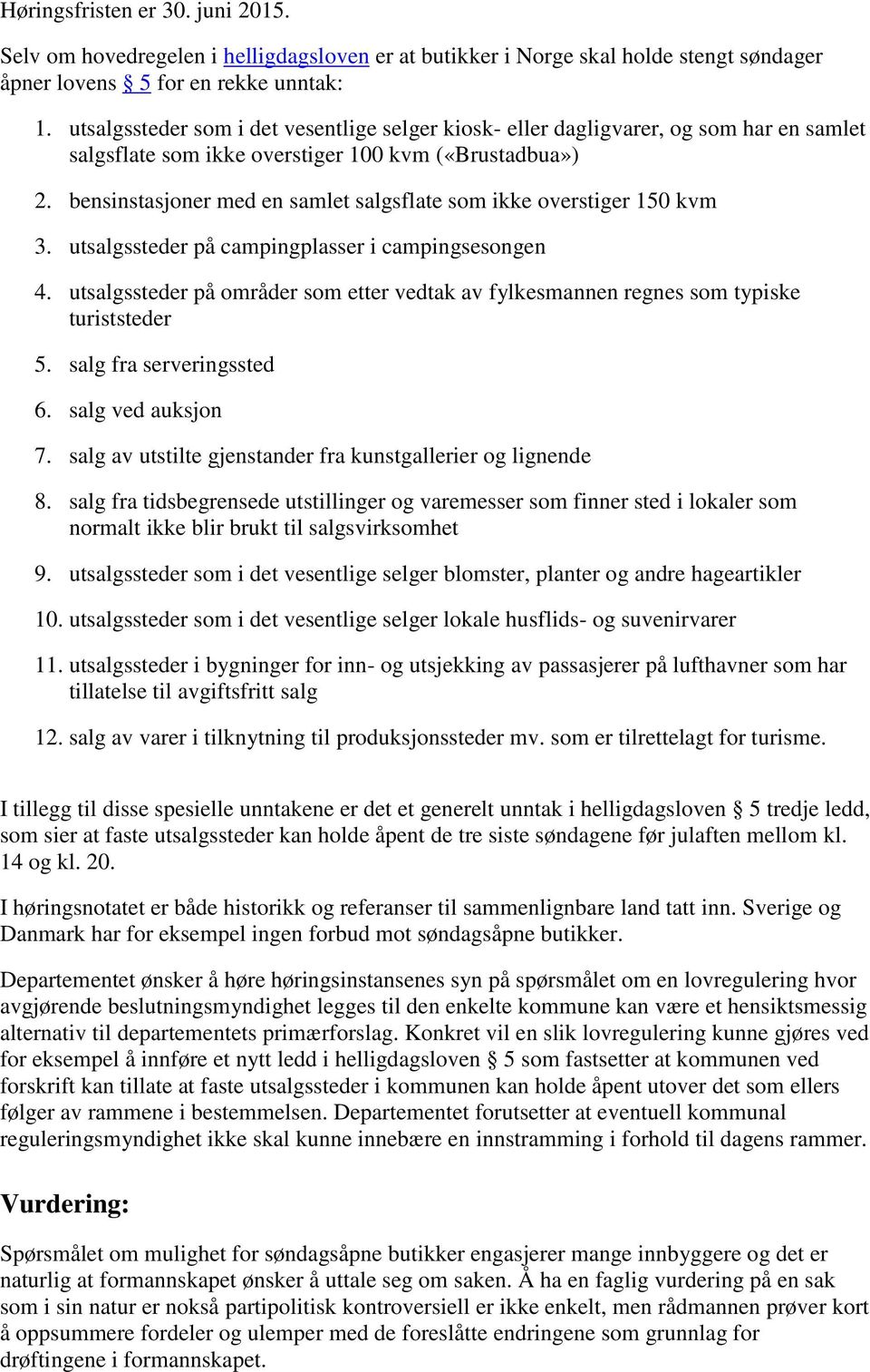 bensinstasjoner med en samlet salgsflate som ikke overstiger 150 kvm 3. utsalgssteder på campingplasser i campingsesongen 4.