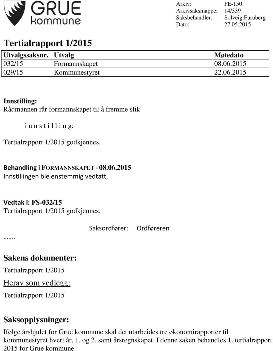 Vedtak i: FS-032/15 Tertialrapport 1/2015 godkjennes.