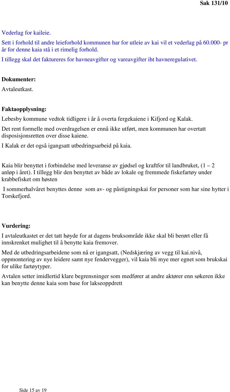 Faktaopplysning: Lebesby kommune vedtok tidligere i år å overta fergekaiene i Kifjord og Kalak.