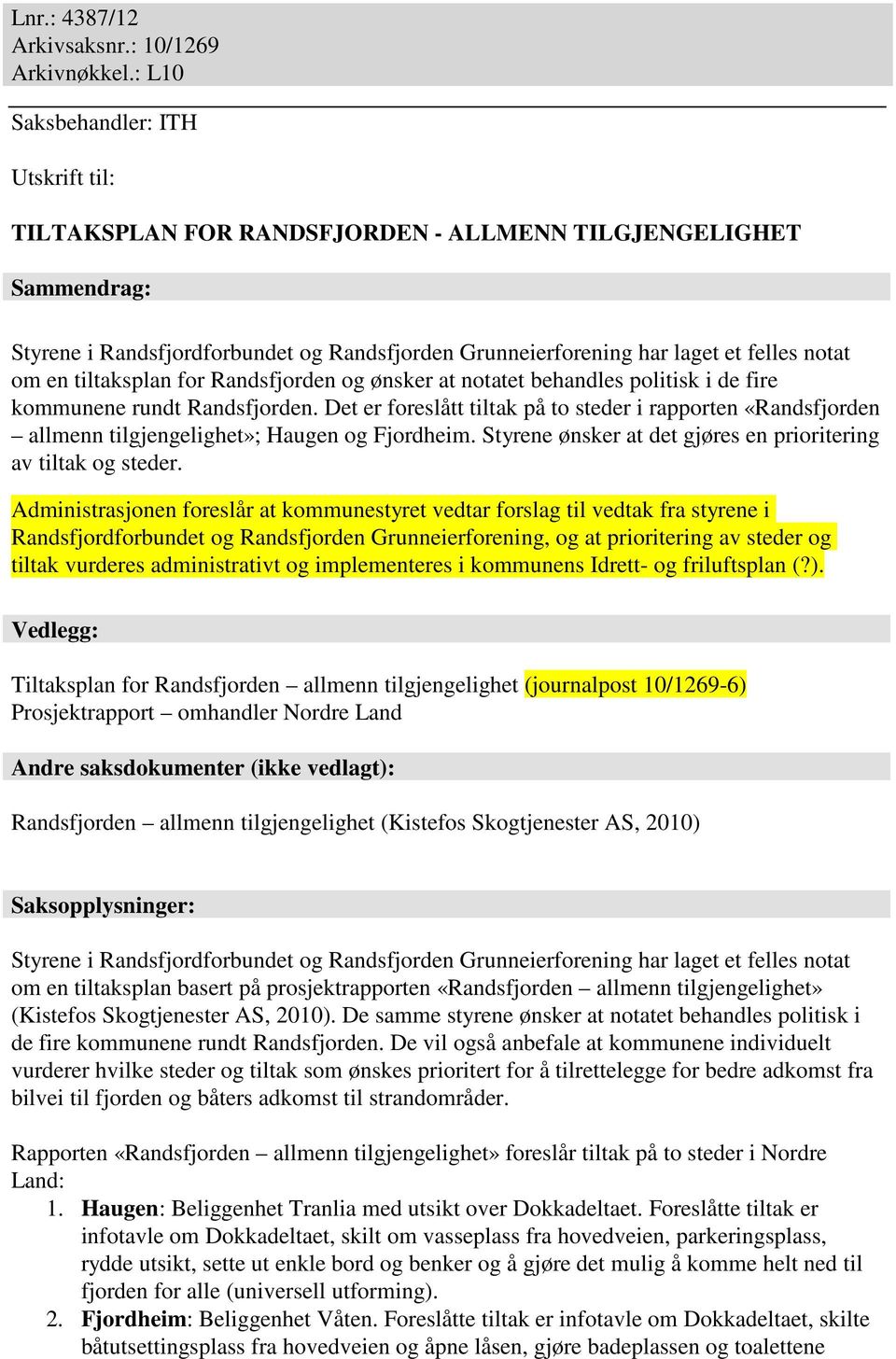en tiltaksplan for Randsfjorden og ønsker at notatet behandles politisk i de fire kommunene rundt Randsfjorden.