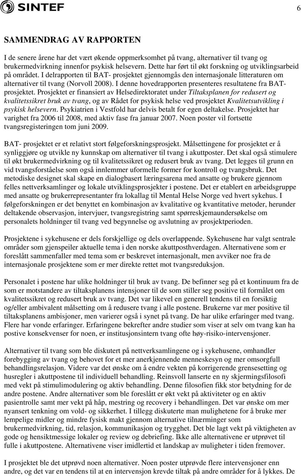 I denne hovedrapporten presenteres resultatene fra BATprosjektet.