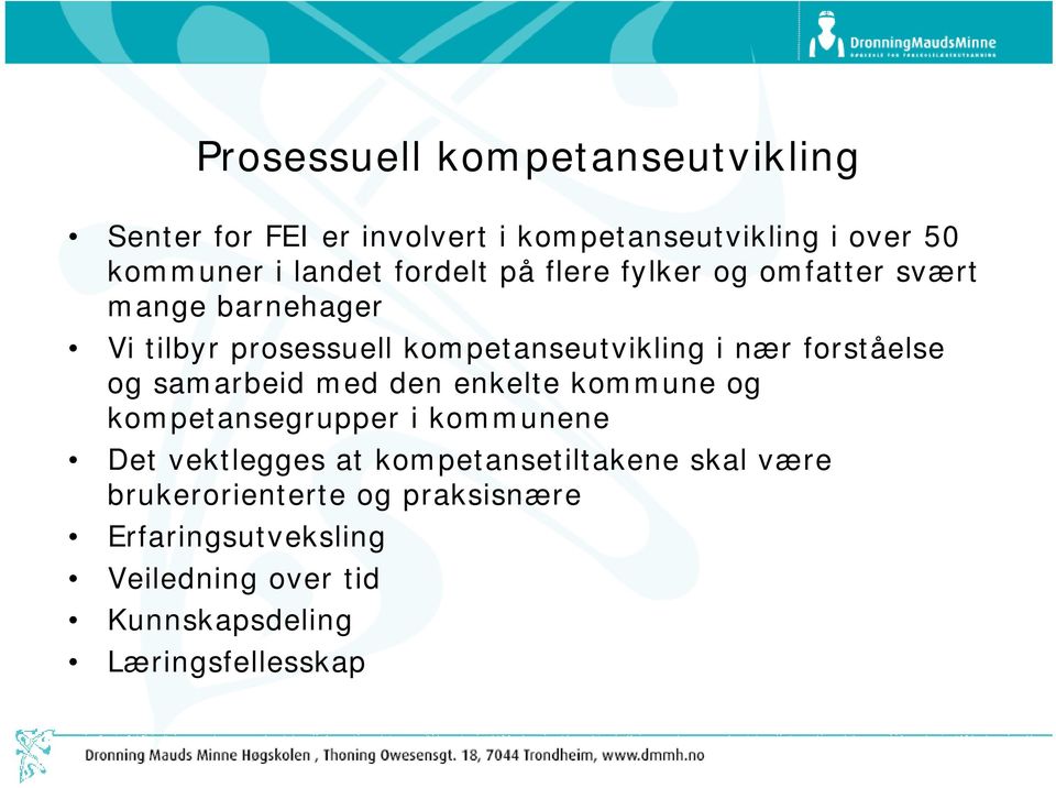 forståelse og samarbeid med den enkelte kommune og kompetansegrupper i kommunene Det vektlegges at