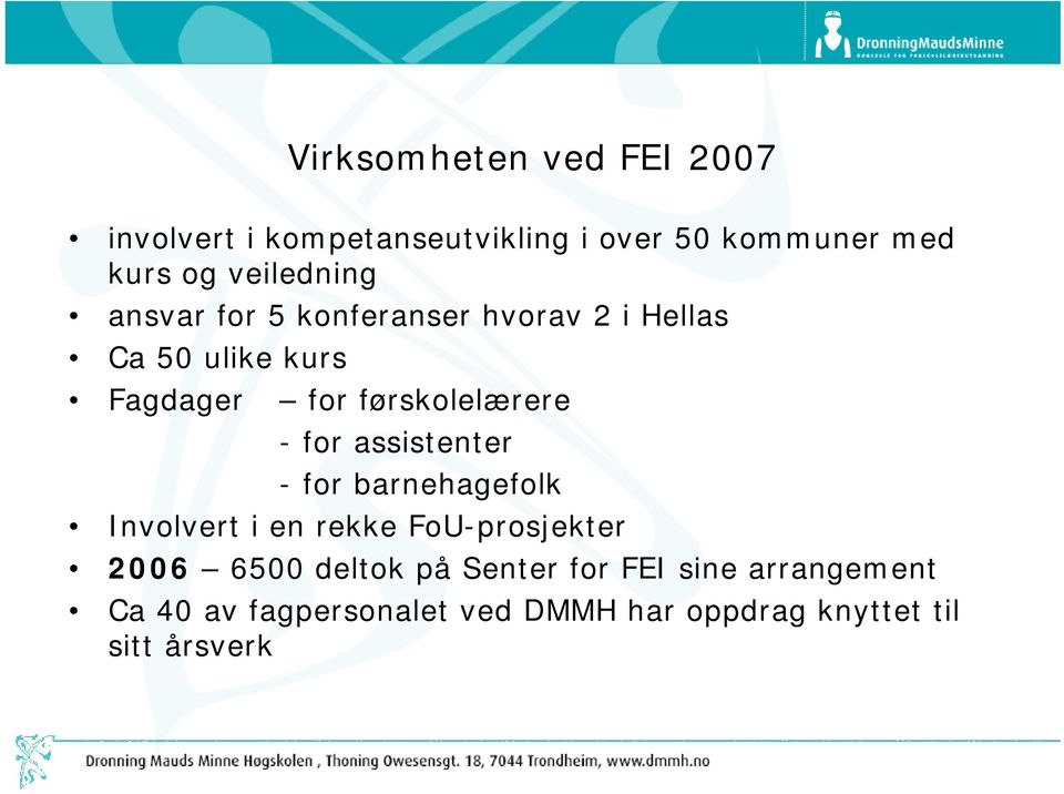 førskolelærere - for assistenter - for barnehagefolk Involvert i en rekke FoU-prosjekter 2006