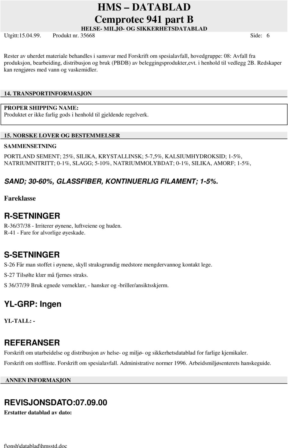 beleggingsprodukter,evt. i henhold til vedlegg 2B. Redskaper kan rengjøres med vann og vaskemidler. 14.