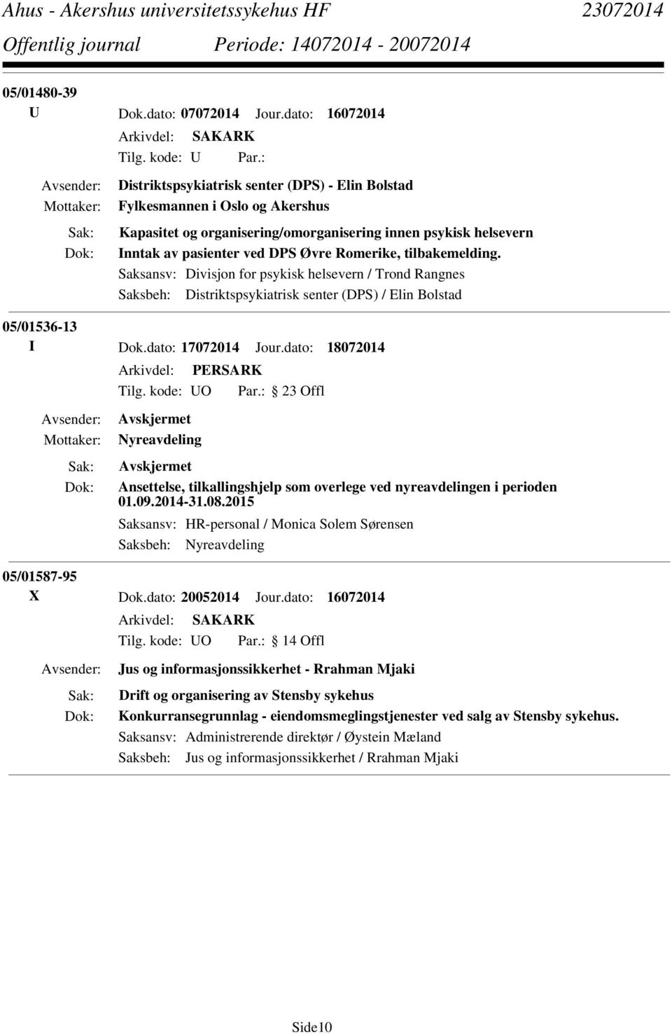 Romerike, tilbakemelding. Saksansv: Divisjon for psykisk helsevern / Trond Rangnes Saksbeh: Distriktspsykiatrisk senter (DPS) / Elin Bolstad 05/01536-13 I Dok.dato: 17072014 Jour.