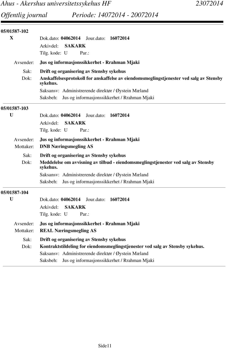 Saksansv: Administrerende direktør / Øystein Mæland Saksbeh: Jus og informasjonssikkerhet / Rrahman Mjaki 05/01587-103 U Dok.dato: 04062014 Jour.