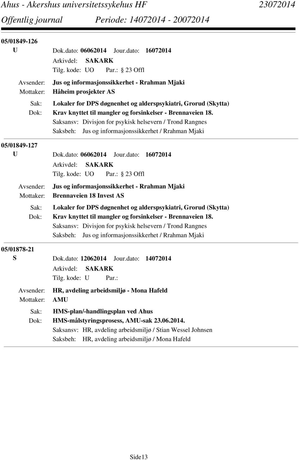 18. Saksansv: Divisjon for psykisk helsevern / Trond Rangnes Saksbeh: Jus og informasjonssikkerhet / Rrahman Mjaki 05/01849-127 U Dok.dato: 06062014 Jour.