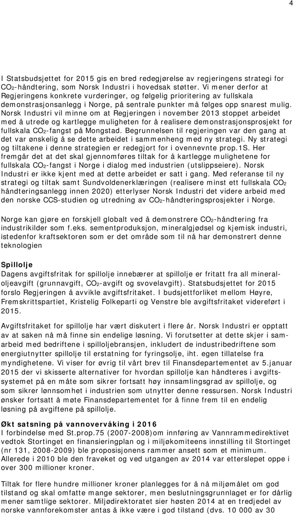 Norsk Industri vil minne om at Regjeringen i november 2013 stoppet arbeidet med å utrede og kartlegge muligheten for å realisere demonstrasjonsprosjekt for fullskala CO2-fangst på Mongstad.