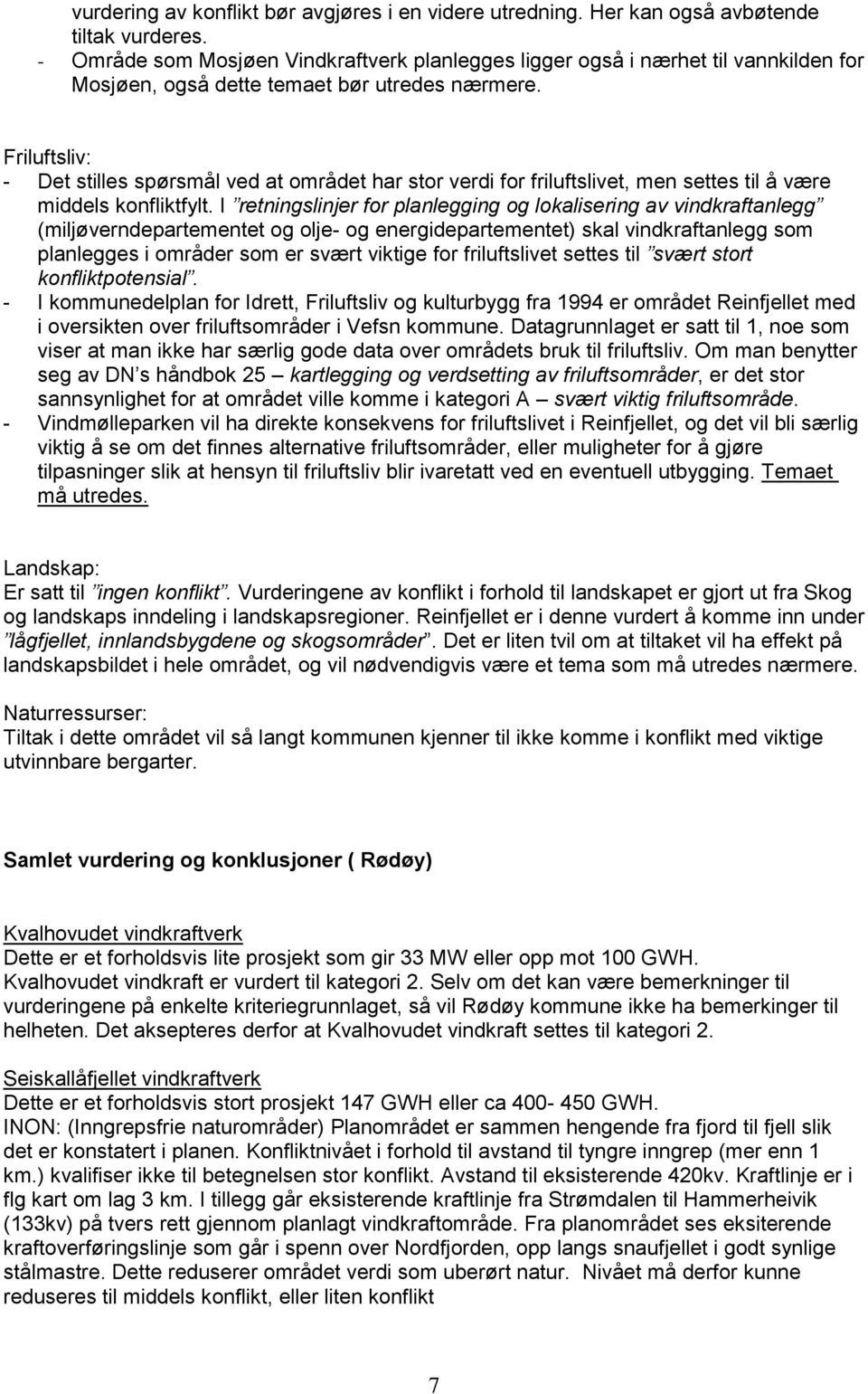 Friluftsliv: - Det stilles spørsmål ved at området har stor verdi for friluftslivet, men settes til å være middels konfliktfylt.