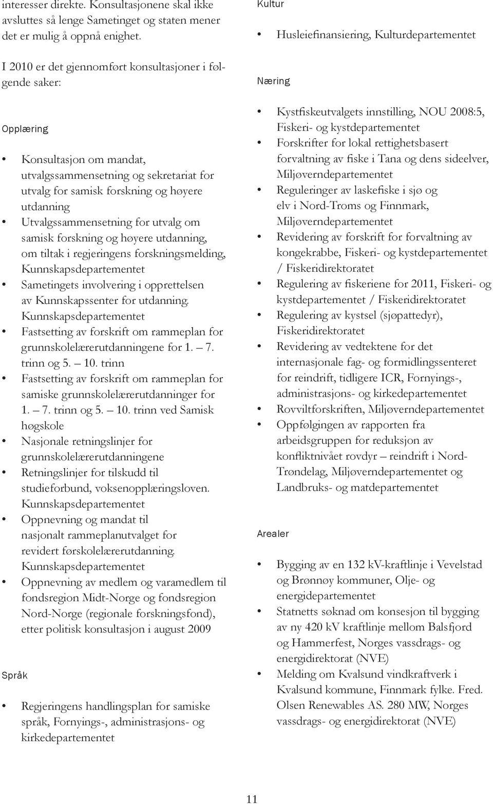 Utvalgssammensetning for utvalg om samisk forskning og høyere utdanning, om tiltak i regjeringens forskningsmelding, Kunnskapsdepartementet Sametingets involvering i opprettelsen av Kunnskapssenter