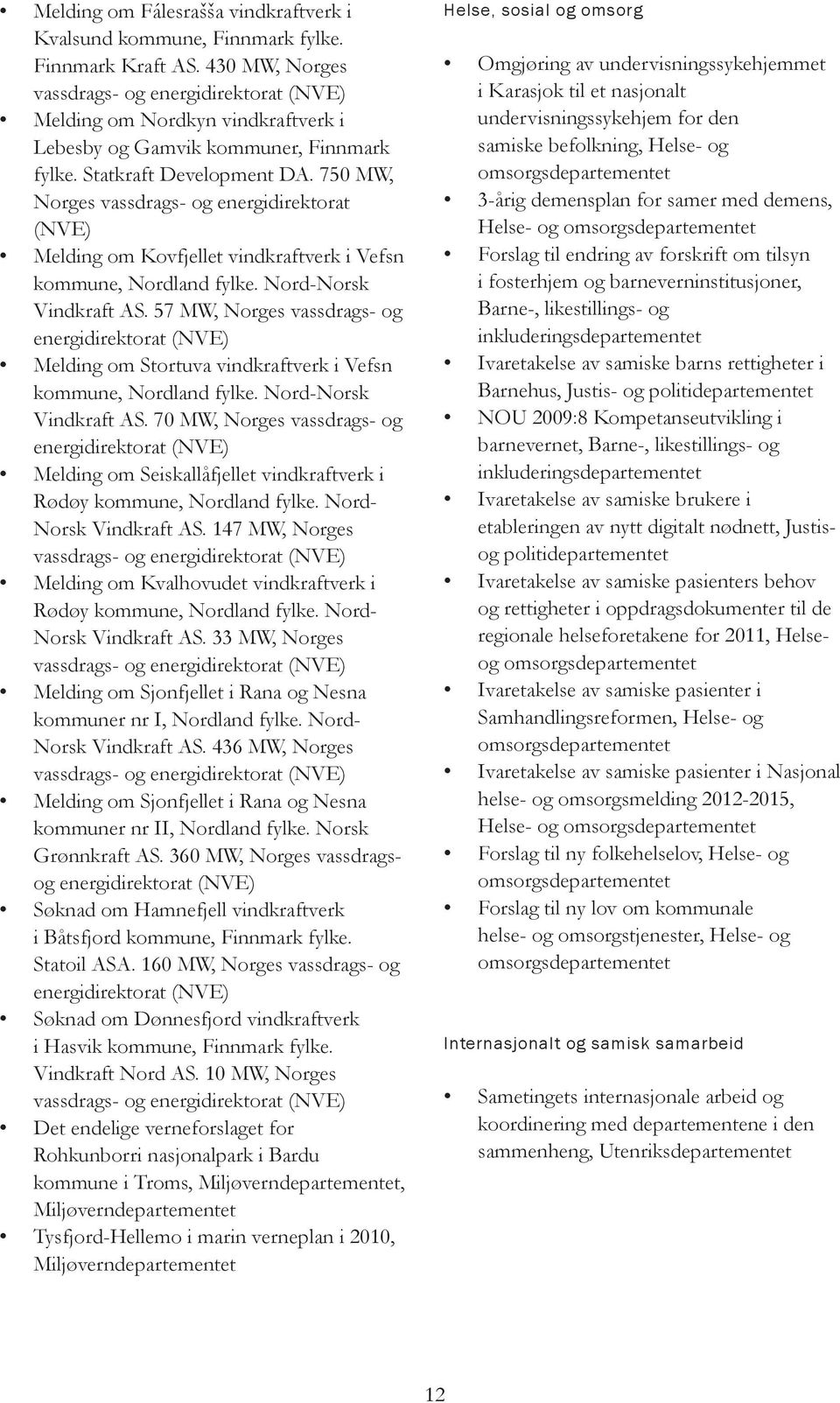 750 MW, Norges vassdrags- og energidirektorat (NVE) Melding om Kovfjellet vindkraftverk i Vefsn kommune, Nordland fylke. Nord-Norsk Vindkraft AS.