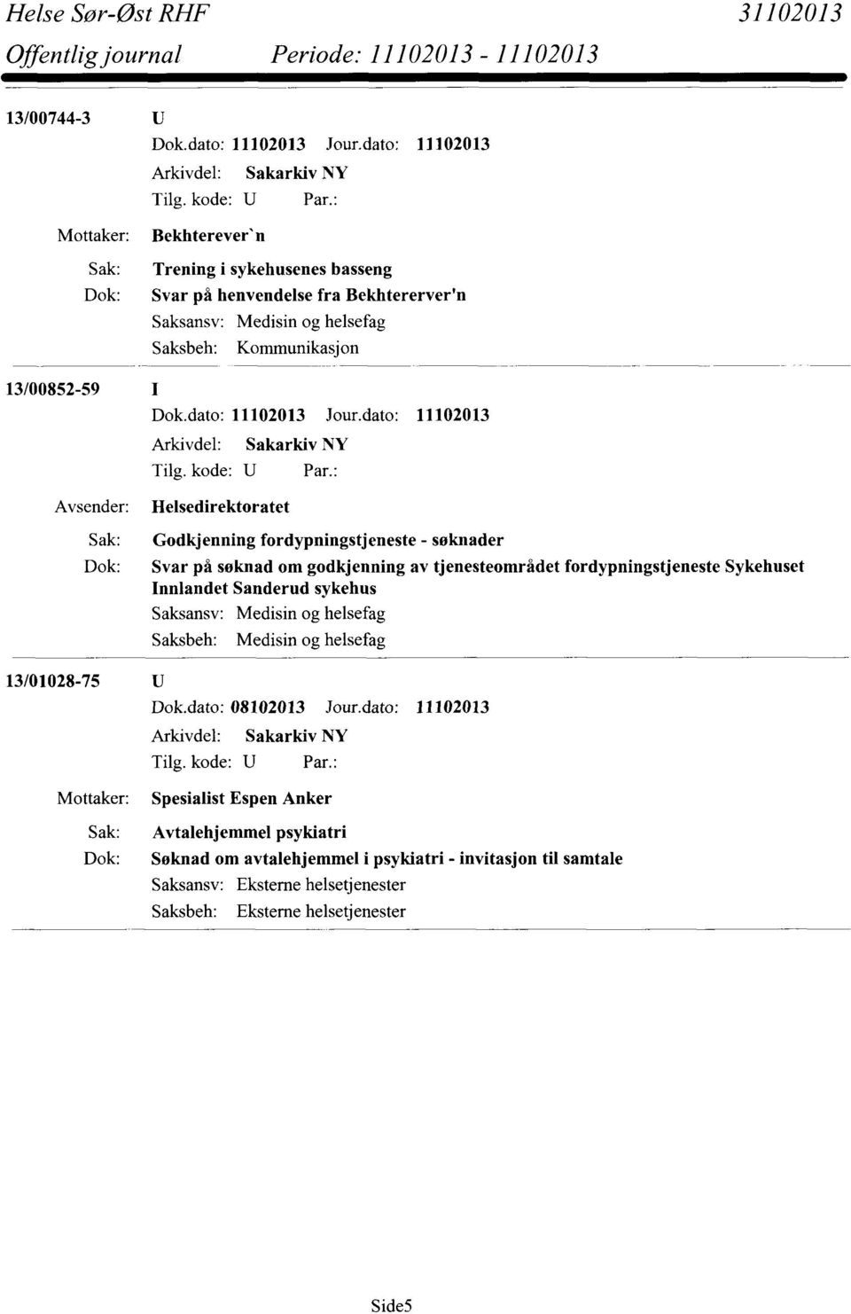 tjenesteområdet fordypningstjeneste Sykehuset Innlandet Sanderud sykehus 13/01028-75 Mottaker: Dok.dato: 08102013 Jour.