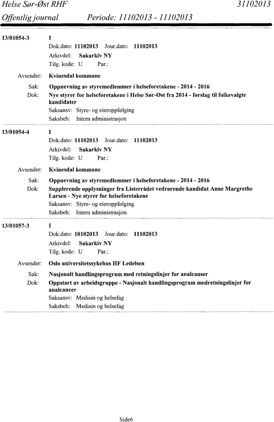 opplysninger fra Listerrådet vedrørende kandidat Anne Margrethe Larsen - Nye styrer for helseforetakene Styre- og eieroppfølging Intern administrasjon 13/01057-3 Arkivdel: Sakarkiv