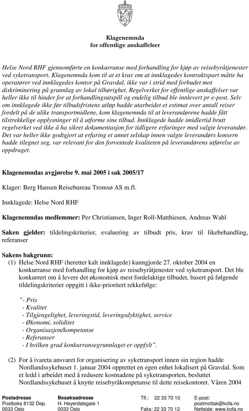 Regelverket for offentlige anskaffelser var heller ikke til hinder for at forhandlingsutspill og endelig tilbud ble innlevert pr e-post.