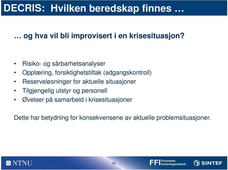 Reserveløsninger for aktuelle situasjoner Tilgjengelig utstyr og personell Øvelser på