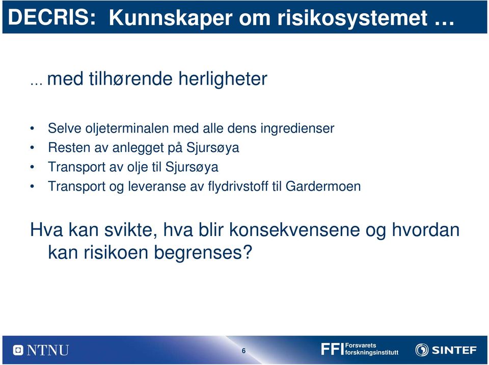 Transport av olje til Sjursøya Transport og leveranse av flydrivstoff til