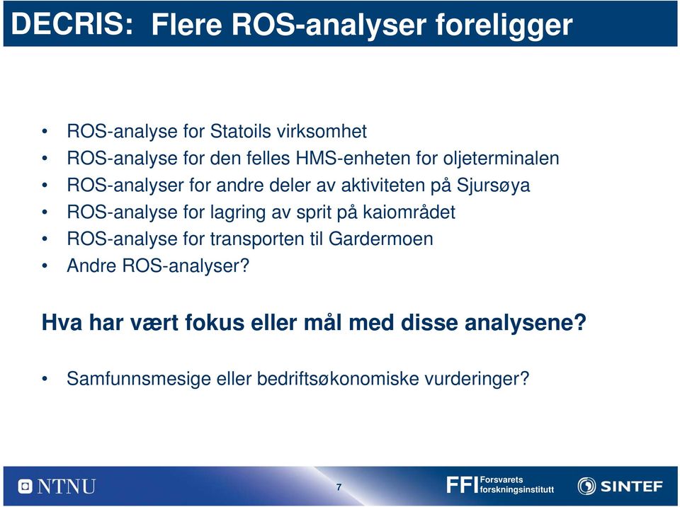 lagring av sprit på kaiområdet ROS-analyse for transporten til Gardermoen Andre ROS-analyser?