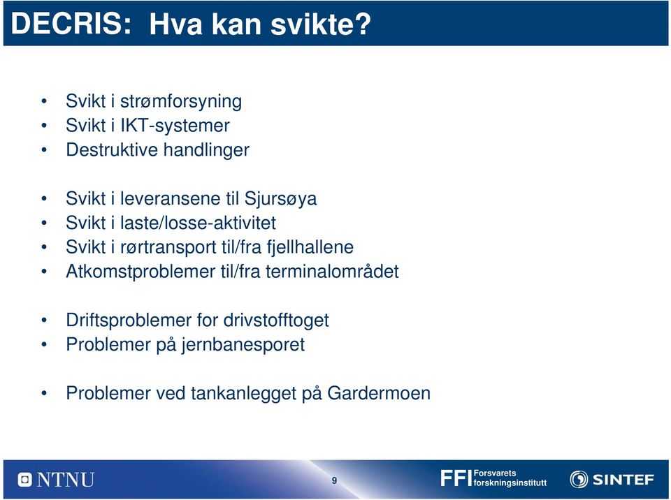 Sjursøya Svikt i laste/losse-aktivitet Svikt i rørtransport til/fra fjellhallene