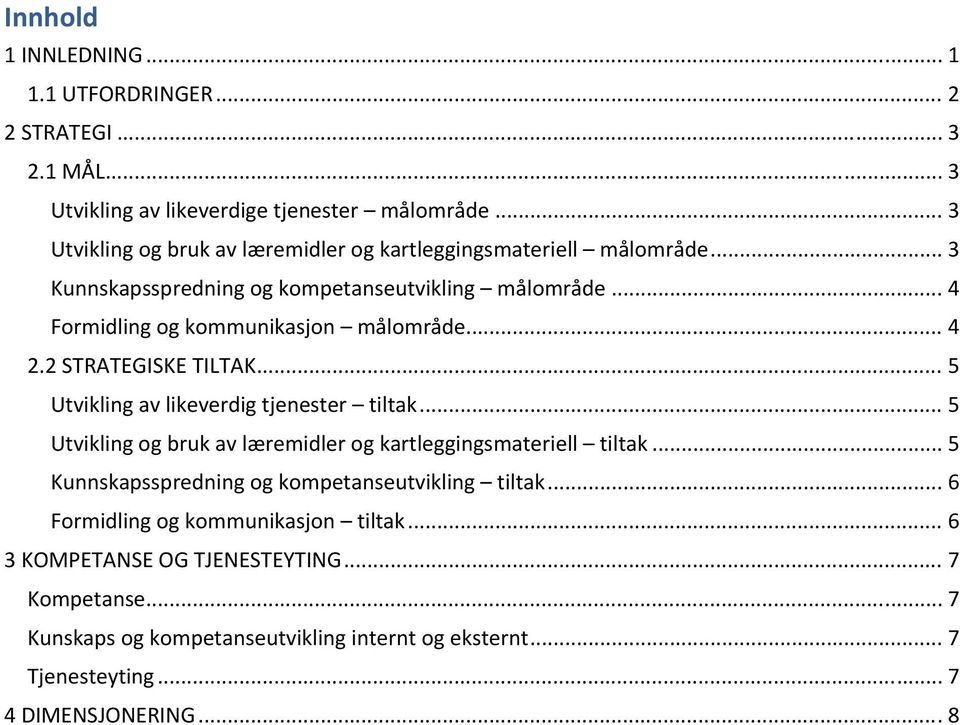 .. 4 2.2 STRATEGISKE TILTAK... 5 Utvikling av likeverdig tjenester tiltak... 5 Utvikling og bruk av læremidler og kartleggingsmateriell tiltak.