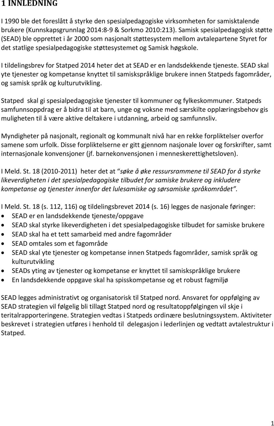 I tildelingsbrev for Statped 2014 heter det at SEAD er en landsdekkende tjeneste.