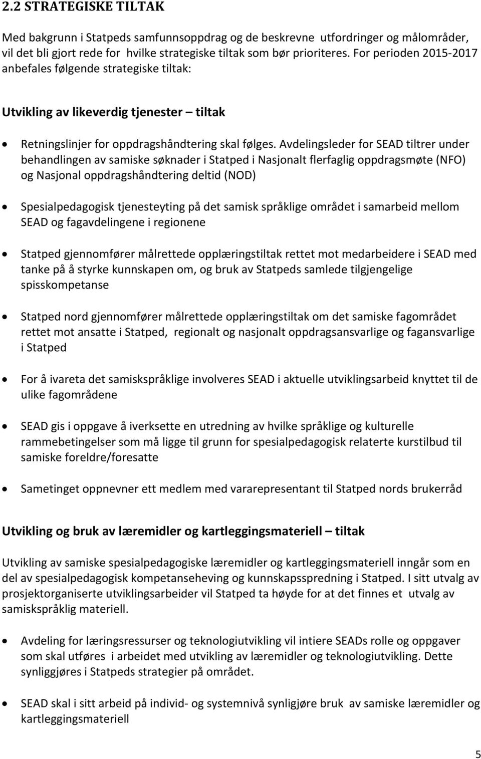 Avdelingsleder for SEAD tiltrer under behandlingen av samiske søknader i Statped i Nasjonalt flerfaglig oppdragsmøte (NFO) og Nasjonal oppdragshåndtering deltid (NOD) Spesialpedagogisk tjenesteyting