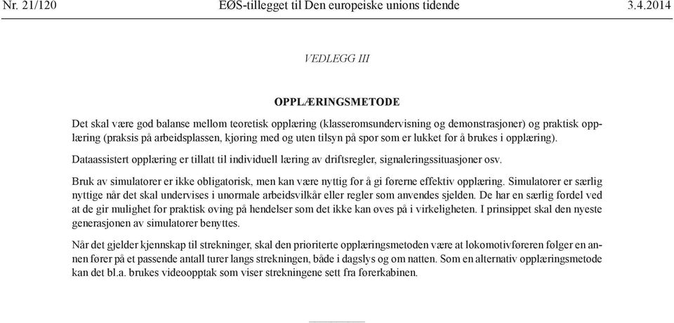 uten tilsyn på spor som er lukket for å brukes i opplæring). Dataassistert opplæring er tillatt til individuell læring av driftsregler, signaleringssituasjoner osv.