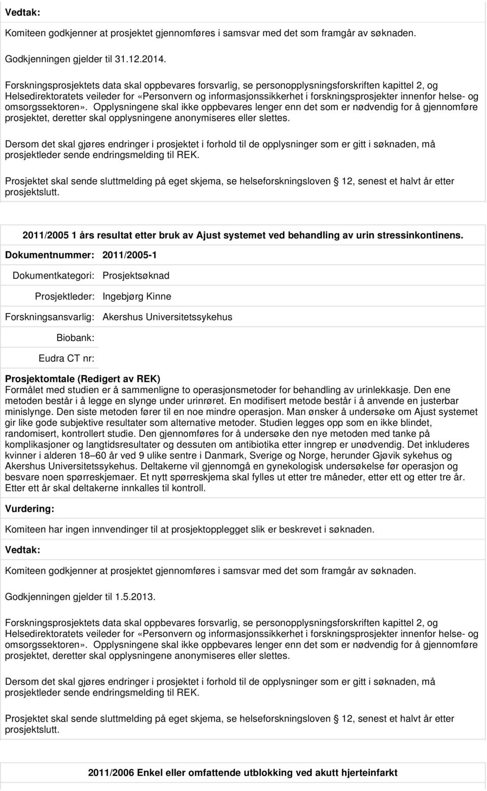 2011/2005 1 års resultat etter bruk av Ajust systemet ved behandling av urin stressinkontinens.