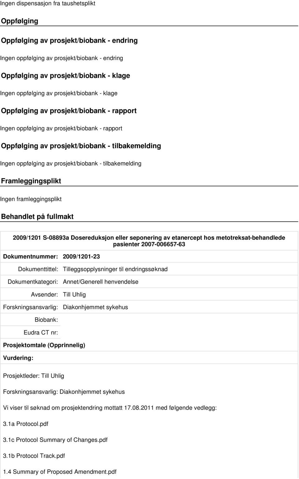 tilbakemelding Framleggingsplikt Ingen framleggingsplikt Behandlet på fullmakt 2009/1201 S-08893a Dosereduksjon eller seponering av etanercept hos metotreksat-behandlede pasienter 2007-006657-63