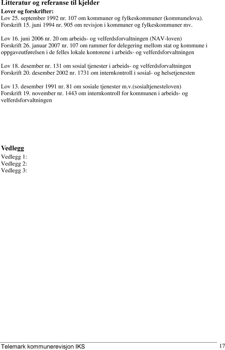 107 om rammer for delegering mellom stat og kommune i oppgaveutførelsen i de felles lokale kontorene i arbeids- og velferdsforvaltningen Lov 18. desember nr.