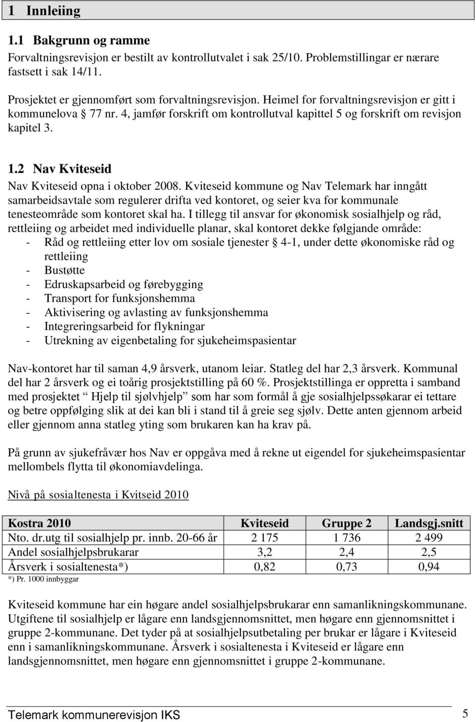 Kviteseid kommune og Nav Telemark har inngått samarbeidsavtale som regulerer drifta ved kontoret, og seier kva for kommunale tenesteområde som kontoret skal ha.