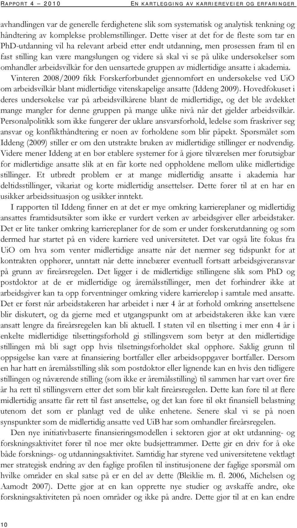 undersøkelser som omhandler arbeidsvilkår for den uensartede gruppen av midlertidige ansatte i akademia.