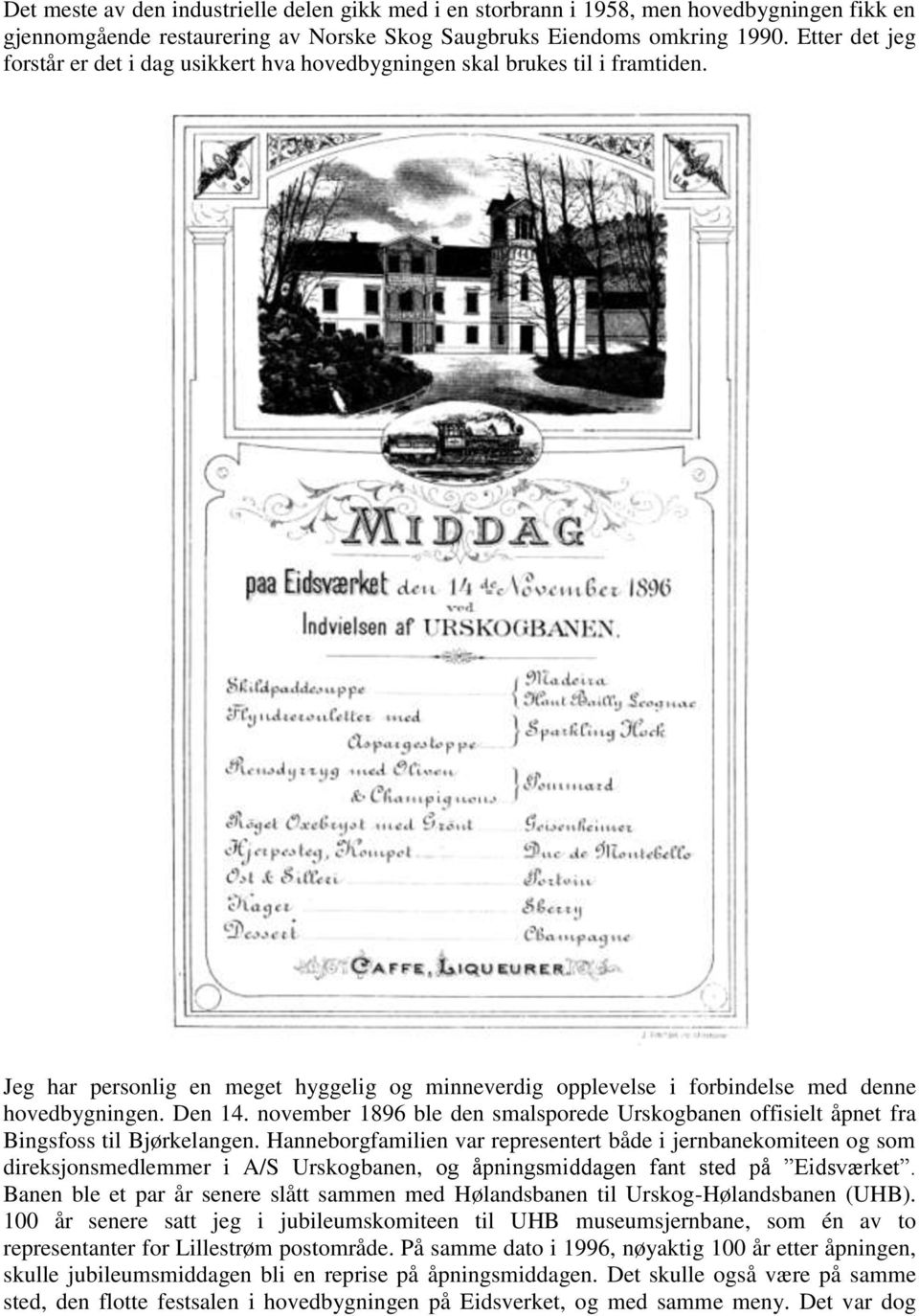 Den 14. november 1896 ble den smalsporede Urskogbanen offisielt åpnet fra Bingsfoss til Bjørkelangen.