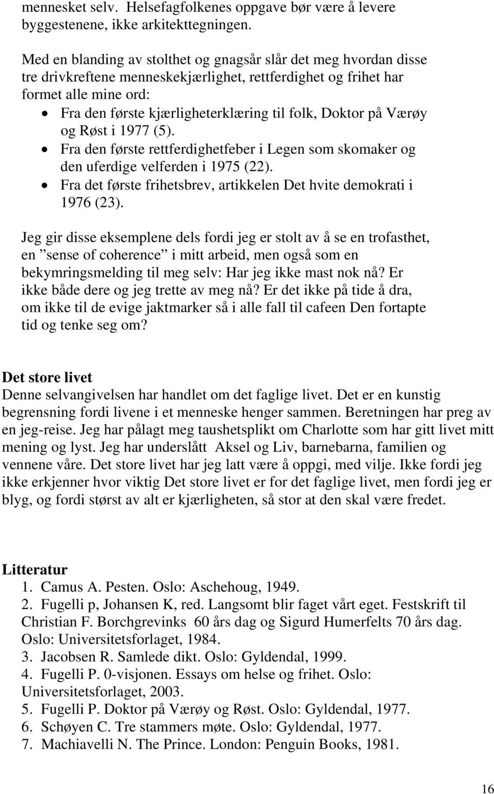 Doktor på Værøy og Røst i 1977 (5). Fra den første rettferdighetfeber i Legen som skomaker og den uferdige velferden i 1975 (22).